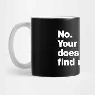 No. Your email does not find me well. Mug